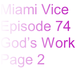 Miami Vice 
Episode 74
God’s Work
Page 2